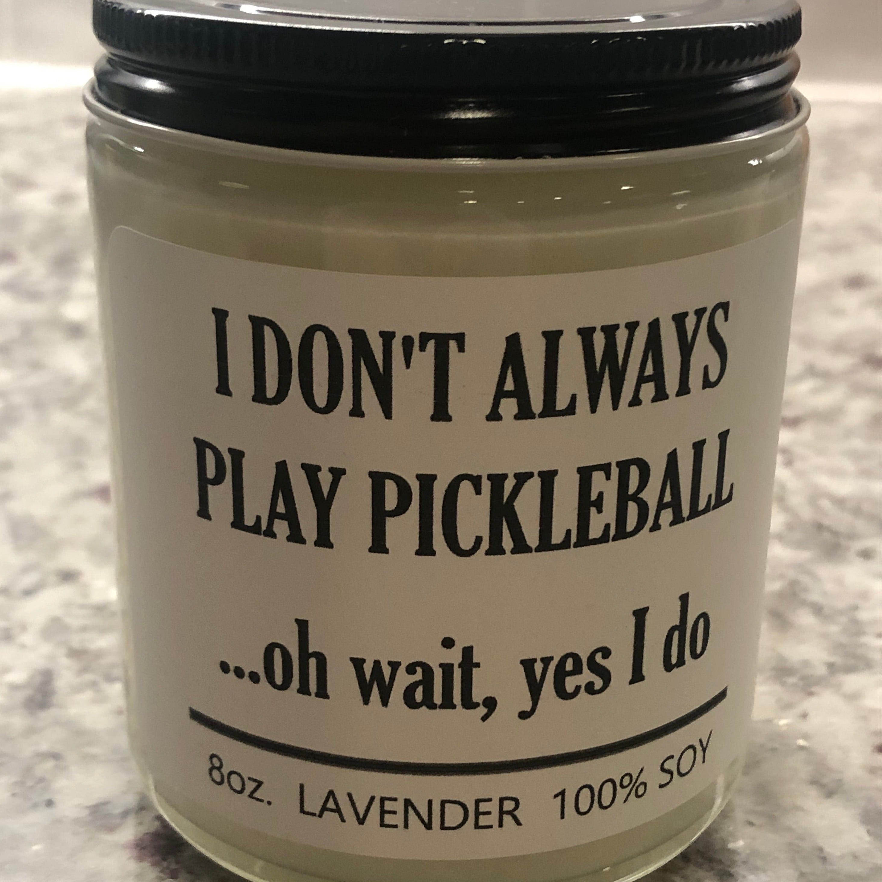 I Don't Always Play Pickleball Candle -The Pickleball Store at Auburn