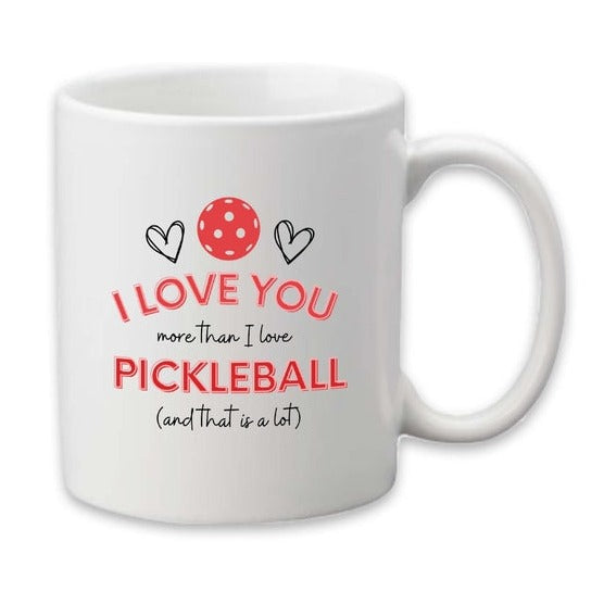 I Love You More Than Pickleball Mug -The Pickleball Store at Auburn