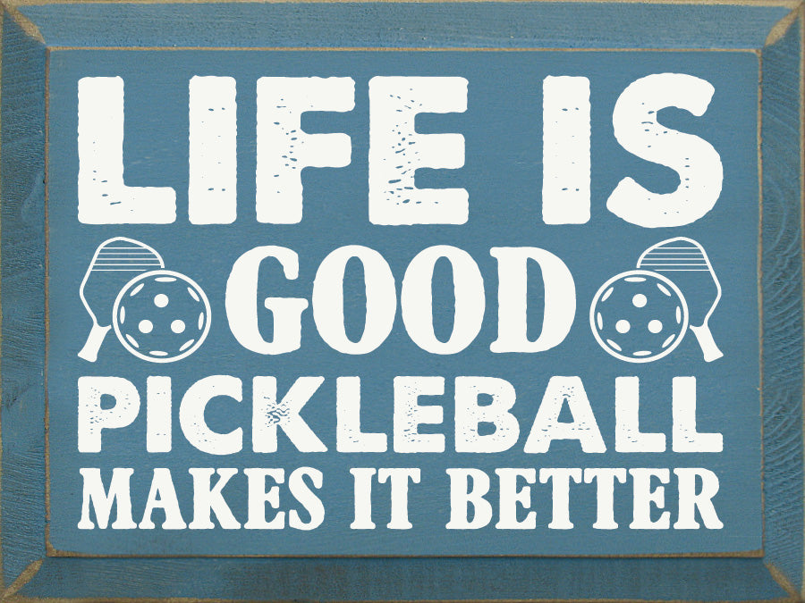 Life Is Good, Pickleball Makes It Better Wood Sign -The Pickleball Store at Auburn