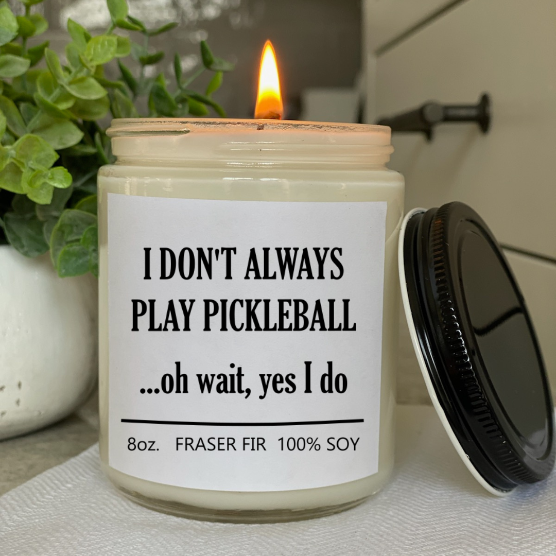 I Don't Always Play Pickleball Candle -The Pickleball Store at Auburn